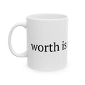 Worth is not earned — Ceramic Mug